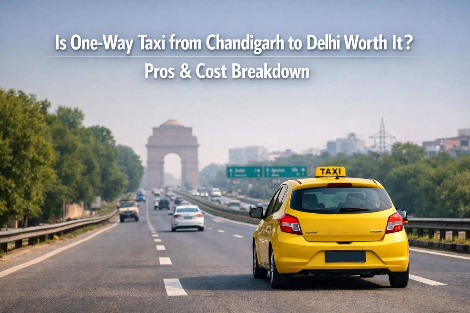 Is One Way Taxi from Chandigarh to Delhi Worth It? Pros & Cost Breakdown